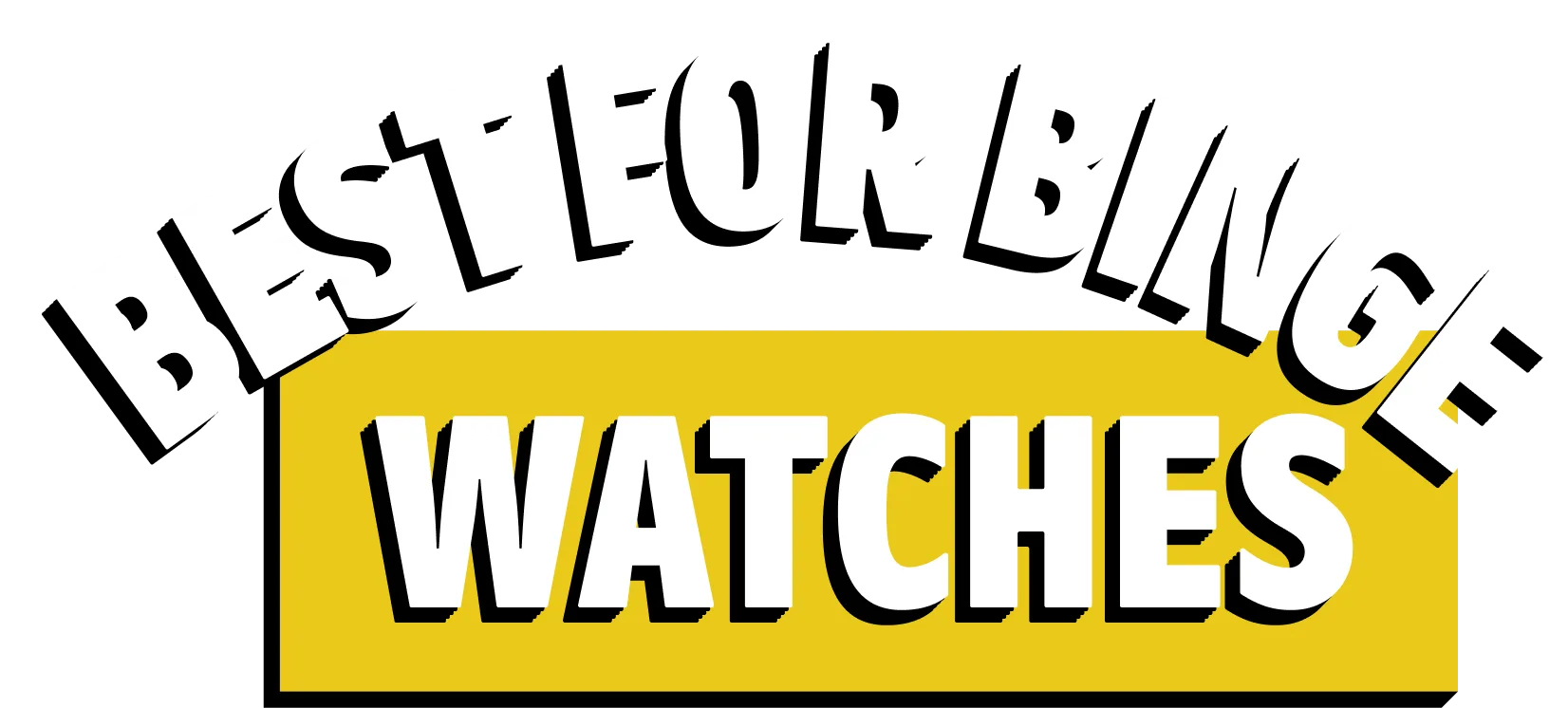 Best for Binge Watches